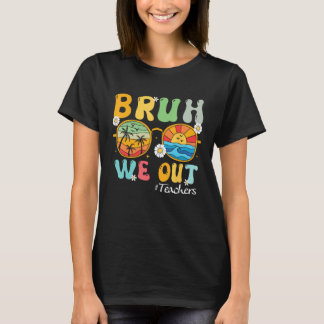 Bruh We Out Teachers Summer Last Day Of School T-Shirt