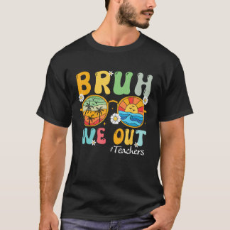 Bruh We Out Teachers Summer Last Day Of School T-Shirt