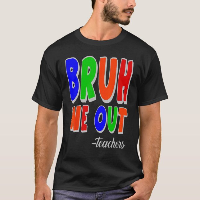 Bruh We Out Teachers Summer Last Day Of School T-Shirt (Front)
