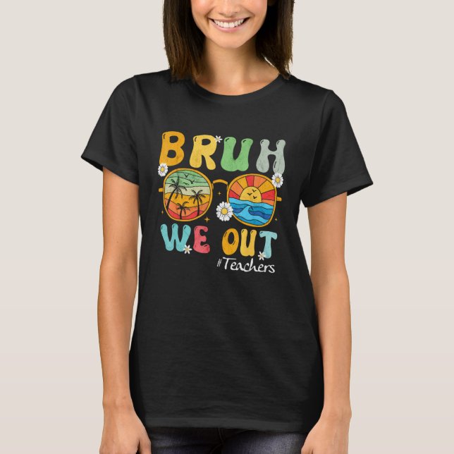 Bruh We Out Teachers Summer Last Day Of School Wom T-Shirt (Front)