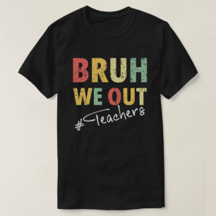 Bruh We Out Teachers T-Shirt