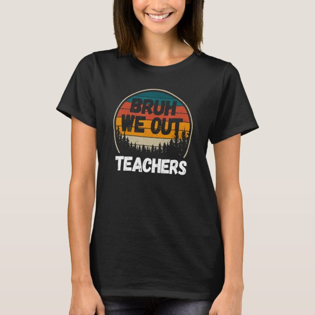 Bruh We Out Teachers Tee Summer Last Day Of School (Front)