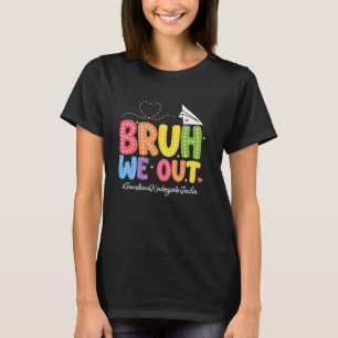 Bruh We Out Transitional Kindergarten Teacher Scho T-Shirt