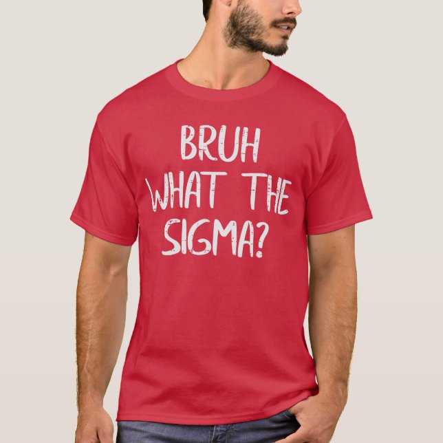 Bruh Whathe Sigma Funny Saying Meme Men Boys Youth T-Shirt (Front)