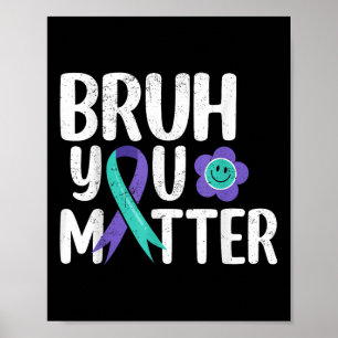 Bruh You Teal Purple Ribbon Suicide Prevention  Poster