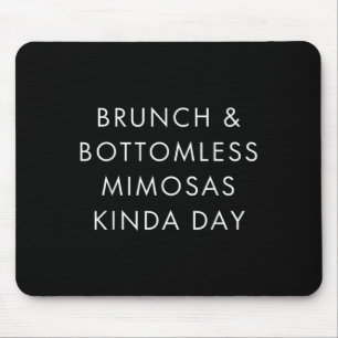 Brunch And Bottomless Mimosas Kinda Day Funny Quot Mouse Mat