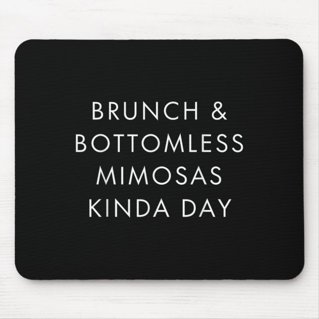 Brunch And Bottomless Mimosas Kinda Day Funny Quot Mouse Mat (Front)