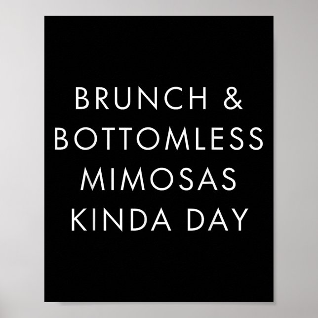 Brunch And Bottomless Mimosas Kinda Day Funny Quot Poster (Front)