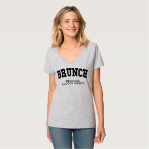 BRUNCH BECAUSE BLOODY MARYS T-Shirt