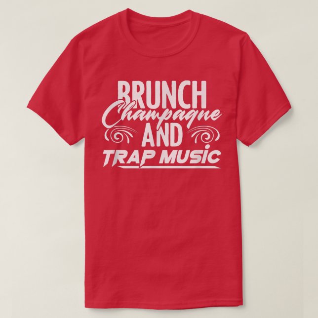 Brunch Champagne Rap EDM HipHop Rapper Trap Music  T-Shirt (Design Front)