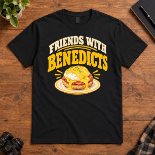 Brunch Humour Friends With Benedicts Eggs Benedict T-Shirt