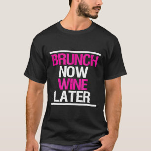Brunch Now Wine Later Funny Brunch Squad T-Shirt