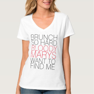 BRUNCH SO HARD BLOODY MARYS WANT TO FIND ME TEE
