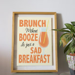 Brunch Without Booze is a Sad Breakfast Kitchen Poster<br><div class="desc">Brunch Without Booze Is A Sad Breakfast Kitchen Poster - It's 5 o'clock somewhere right? Presenting our sensational, young and funky brunch poster in orange shades with an illustration of a cocktail. This smartly designed poster will make the ideal decorative touch for your kitchen wall or entertaining area. Featuring the...</div>