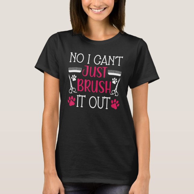 Brush It Out Dog Groomer Dog Grooming T-Shirt (Front)