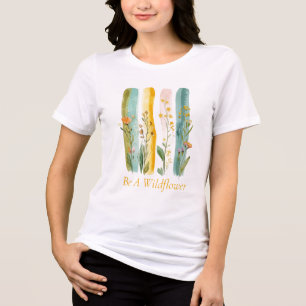 Brush Stroke Watercolor Be A Wildflower Custom Tri-Blend Shirt