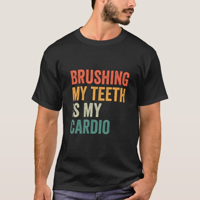 Brushing my Teeth Is my Cardio Funny Fitness Retro T-Shirt (Front)