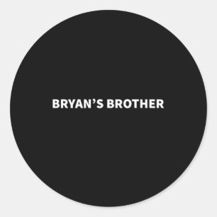 Bryan'S Brother Supportive Personalized Name Classic Round Sticker