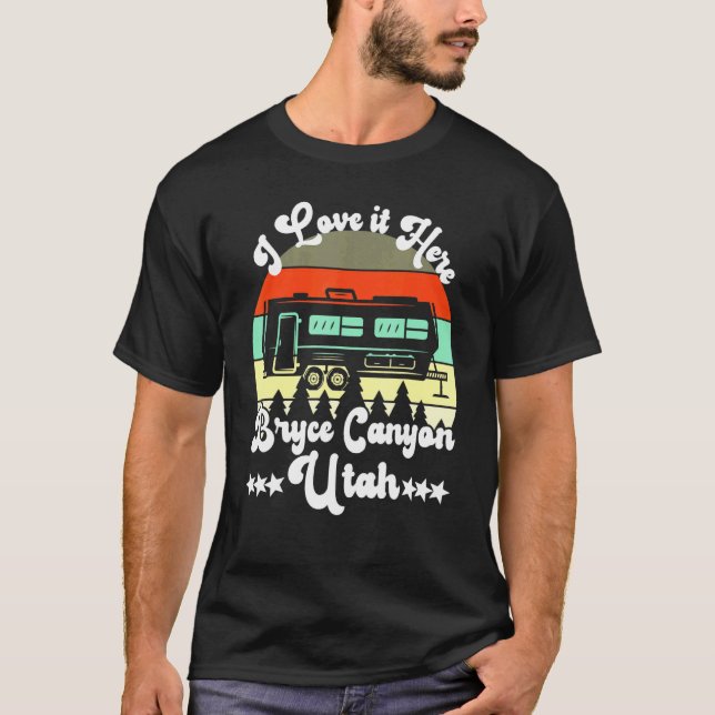 Bryce Canyon Utah I Love It Here Camping Travel Tr T-Shirt (Front)