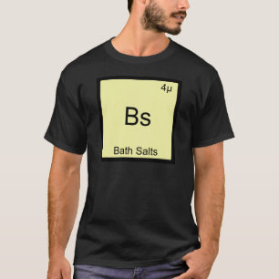 Bs - Bath Salts Funny Element Meme Chemistry Tee