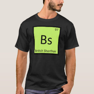 Bs - British Shorthair Cat Chemistry Element T-Shirt