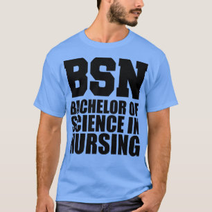 BSN Bachelor of science in nursing T-Shirt