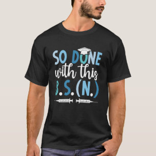 BSN Funny Bachelor of Science in Nursing Graduatio T-Shirt