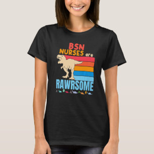 Bsn Nurses Are Awesome Dinosaur Bsn Nurse Hospita T-Shirt