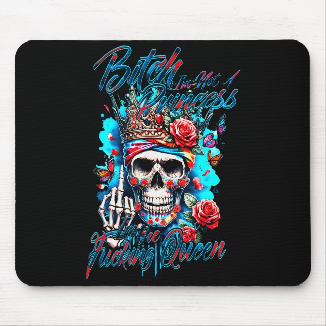 Btch I’m Not A Princess I’m The Gooding Queen Skul Mouse Mat (Front)