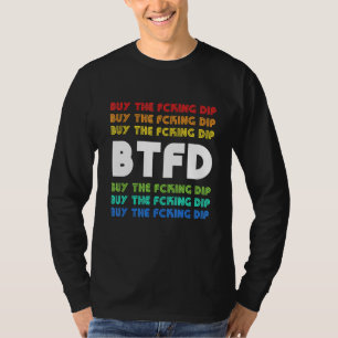 Btfd Buy The Dip Bitcoin Coin Blockchain Crypto Ho T-Shirt