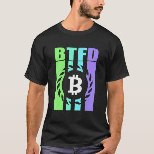 Btfd Buy The Dip Hodl Btc Bitcoin Blockchain Coin  T-Shirt