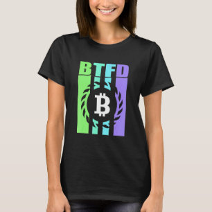 Btfd Buy The Dip Hodl Btc Bitcoin Blockchain Coin T-Shirt