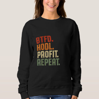 Btfd Buy The Dip Hodl Profit Repeat Btc Bitcoin Bl Sweatshirt