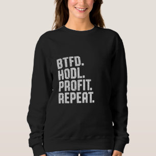 Btfd Hodl Profit Repeat Buy The Dip Bitcoin Btc Cr Sweatshirt
