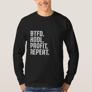 Btfd Hodl Profit Repeat Buy The Dip Bitcoin Btc Cr T-Shirt