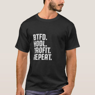 Btfd Hodl Profit Repeat Buy The Dip Bitcoin Btc Cr T-Shirt