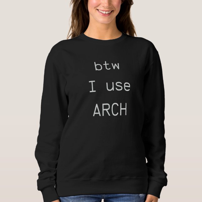 btw I use Arch Arch Linux Open Source Software Sweatshirt (Front)