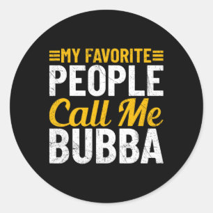 Bub Fathers Day Humor My Favorite People Call Me B Classic Round Sticker