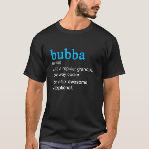 Bubba Definition Noun Like A Grandpa Only Cooler T-Shirt