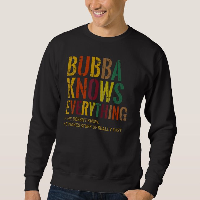 Bubba Knows Everything Grandpa Father's Day Sweatshirt (Front)