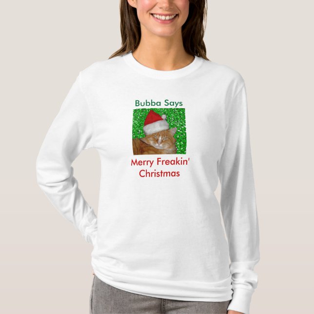 Bubba Says, Merry Freakin Christmas Shirt (Front)