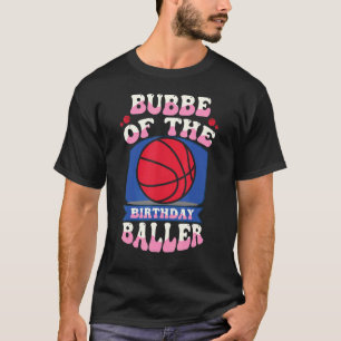 Bubbe Of The Birthday Baller Basketball Theme Bday T-Shirt