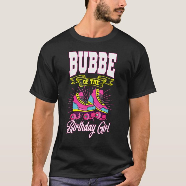 Bubbe Of The Birthday Girl Roller Skates Bday Skat T-Shirt (Front)