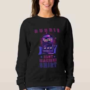 Bubbie Lucky Slot Machine  Gambler Grandma Gamblin Sweatshirt
