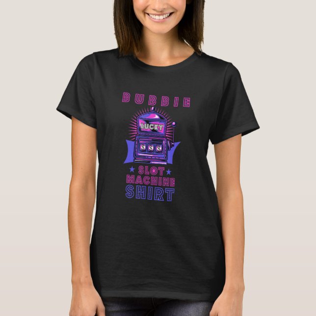 Bubbie Lucky Slot Machine  Gambler Grandma Gamblin T-Shirt (Front)