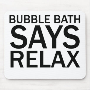 BUBBLE BATH SAYS RELAX Funny Bathtime T-Shirt Mouse Mat