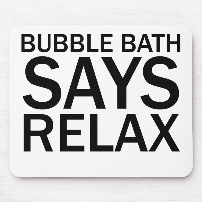 BUBBLE BATH SAYS RELAX Funny Bathtime T-Shirt Mouse Mat (Front)