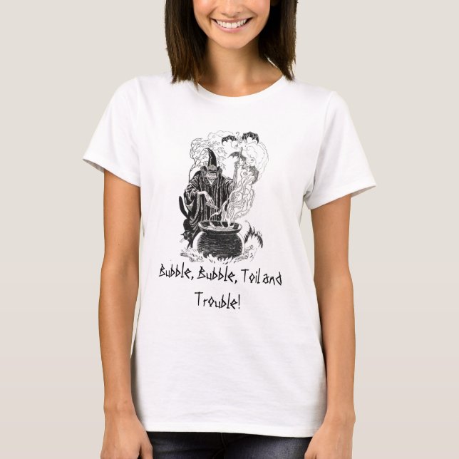 Bubble, Bubble, Toil and Trouble! T-Shirt (Front)