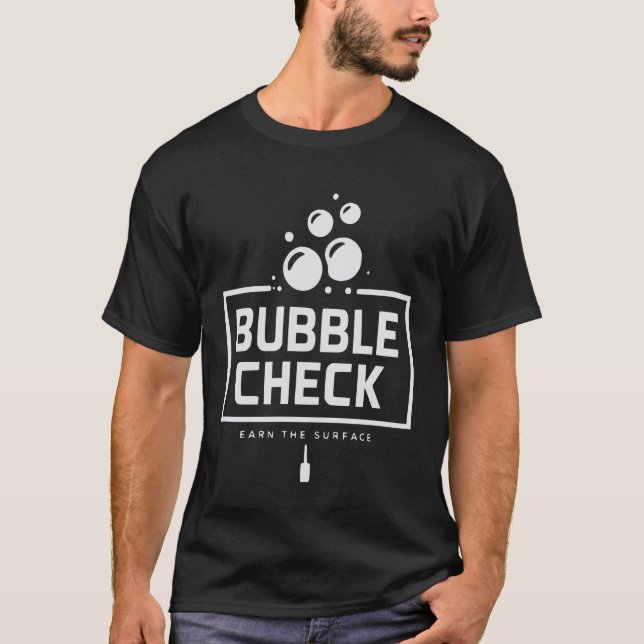 Bubble Check Earn The Surface Dive Quote T-Shirt (Front)