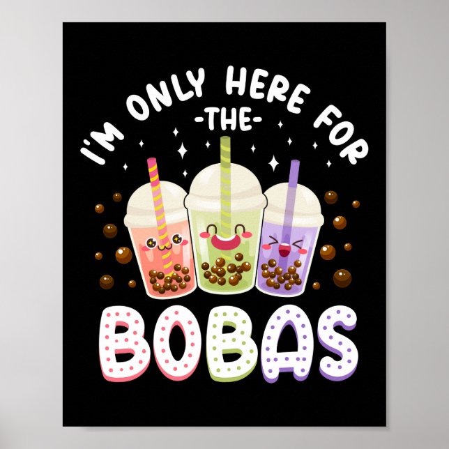 Bubble I'm Only Here For The Bobas Tea Poster (Front)